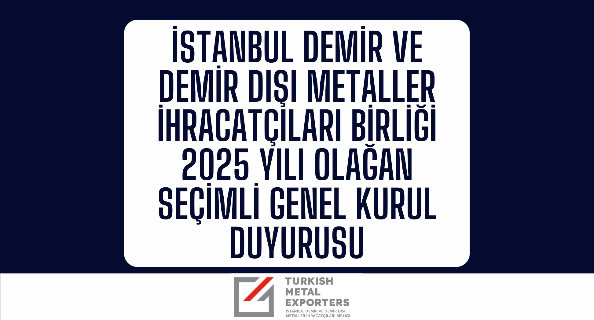 İstanbul Demir ve Demir Dışı Metaller İhracatçıları Birliği Olağan Seçimli Genel Kurul Duyurusu